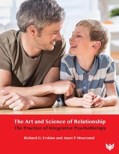 The Art and Science of Relationship : The Practice of Integrative Psychotherapy (eBook, PDF) - Erskine, Richard G.; Moursund, Janet