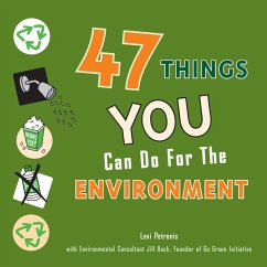 47 Things You Can Do for the Environment (eBook, ePUB) - Buck, Jill; Petronis, Lexi 47 Things You Can Do for the Environment (eBook, ePUB) - Buck, Jill; Petronis, Lexi