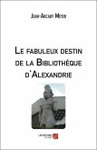 Le fabuleux destin de la Bibliothèque d'Alexandrie (eBook, ePUB) Le fabuleux destin de la Bibliothèque d'Alexandrie (eBook, ePUB)