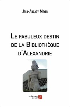 Cover Le fabuleux destin de la Bibliothèque d'Alexandrie (eBook, ePUB)