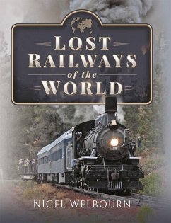 Lost Railways of the World (eBook, PDF) - Nigel Welbourn, Welbourn