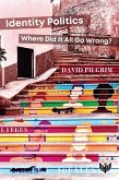 Identity Politics : Where Did It All Go Wrong? (eBook, PDF) Identity Politics : Where Did It All Go Wrong? (eBook, PDF)