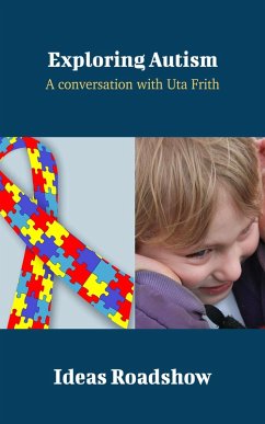 Exploring Autism - A Conversation with Uta Frith (eBook, ePUB) - Howard Burton, Burton