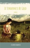 If Tenderness Be Gold (eBook, ePUB) If Tenderness Be Gold (eBook, ePUB)