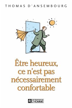 Être heureux, ce n'est pas nécessairement confortable (eBook, ePUB) - Thomas D'Ansembourg, D'Ansembourg