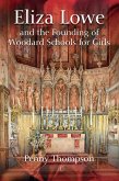 Eliza Lowe and the Founding of Woodard Schools for Girls (eBook, ePUB) Eliza Lowe and the Founding of Woodard Schools for Girls (eBook, ePUB)