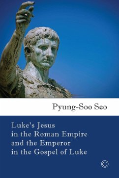 Luke's Jesus in the Roman Empire and the Emperor in the Gospel of Luke (eBook, PDF) - Seo, Pyung-Soo