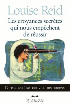 Les croyances secrètes qui nous empêchent de réussir (eBook, ePUB) - Louise Reid, Reid