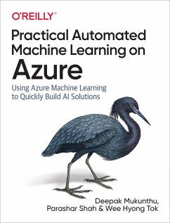 Practical Automated Machine Learning on Azure (eBook, PDF) - Mukunthu, Deepak; Shah, Parashar; Tok, Wee Hyong