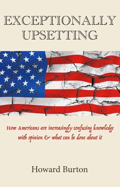 Cover EXCEPTIONALLY UPSETTING: How Americans are increasingly confusing knowledge with opinion & what can be done about it (eBook, ePUB)