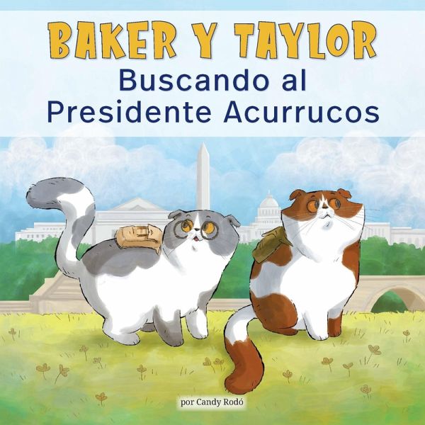 Baker Y Taylor: Buscando al Presidente Acurrucos (Baker and Taylor: Searching for President Snuggles) (eBook, ePUB) Baker Y Taylor: Buscando al Presidente Acurrucos (Baker and Taylor: Searching for President Snuggles) (eBook, ePUB)