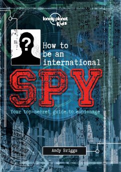 How to be an International Spy (eBook, ePUB) - Kids, Lonely Planet