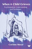 When A Child Grieves : Psychoanalytic Understanding and Technique (eBook, ePUB) When A Child Grieves : Psychoanalytic Understanding and Technique (eBook, ePUB)