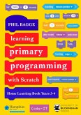 Learning Primary Programming with Scratch (Home Learning Book Years 3-4) (eBook, ePUB) Learning Primary Programming with Scratch (Home Learning Book Years 3-4) (eBook, ePUB)