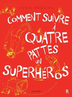 Comment suivre à quatre pattes un superhéros (eBook, PDF) - Yvon Brochu, Brochu