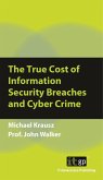 True Cost of Information Security Breaches and Cyber Crime (eBook, ePUB) True Cost of Information Security Breaches and Cyber Crime (eBook, ePUB)