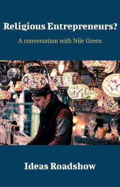 Religious Entrepreneurs? - A Conversation with Nile Green (eBook, ePUB) - Howard Burton, Burton