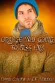 Orange You Going to Kiss Him (eBook, ePUB) Orange You Going to Kiss Him (eBook, ePUB)