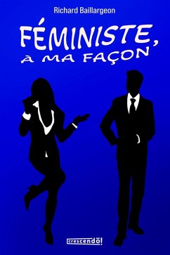 Féministe à ma façon (eBook, ePUB) - Richard Baillargeon, Baillargeon