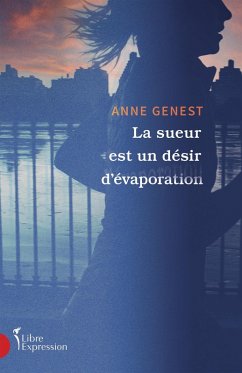 La sueur est un désir d'évaporation (eBook, ePUB) - Anne Genest, Genest