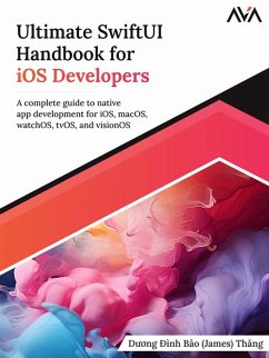 Ultimate SwiftUI Handbook for iOS Developers : A complete guide to native app development for iOS, macOS, watchOS, tvOS, and visionOS (eBook, ePUB) - Thang, Duong Äinh Bao (James)