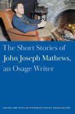 Short Stories of John Joseph Mathews, an Osage Writer (eBook, PDF) Short Stories of John Joseph Mathews, an Osage Writer (eBook, PDF)