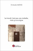 Le travail n'est pas une maladie, mais ça se soigne (eBook, ePUB)