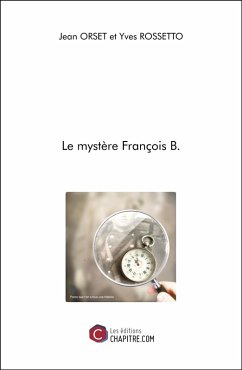 Le mystère François B. (eBook, ePUB) - Jean Orset, Orset; Yves Rossetto, Rossetto