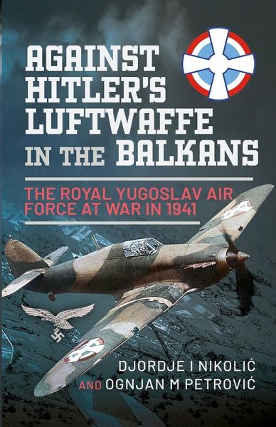 Against Hitler's Luftwaffe in the Balkans (eBook, ePUB) Against Hitler's Luftwaffe in the Balkans (eBook, ePUB)