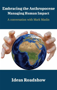 Embracing the Anthropocene: Managing Human Impact - A Conversation with Mark Maslin (eBook, ePUB) - Howard Burton, Burton