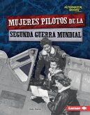 Mujeres pilotos de la Segunda Guerra Mundial (Women Pilots of World War II) (eBook, PDF) Mujeres pilotos de la Segunda Guerra Mundial (Women Pilots of World War II) (eBook, PDF)