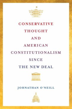 Conservative Thought and American Constitutionalism since the New Deal (eBook, ePUB) - O'Neill, Johnathan