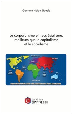 Le corporalisme et l'ecclésialisme, meilleurs que le capitalisme et le socialisme (eBook, ePUB) - Germain Ndigo Biouele, Ndigo Biouele