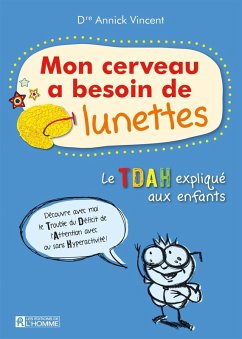 Mon cerveau a besoin de lunettes, vivre avec l'hyperactivité. Nouvelle édition (eBook, ePUB) - Annick Vincent, Vincent