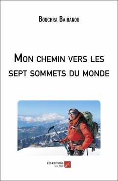 Mon chemin vers les sept sommets du monde (eBook, ePUB) - Bouchra Baibanou, Baibanou