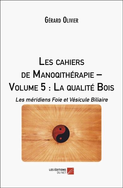 Les cahiers de Manoqithérapie - Volume 5 : La qualité Bois (eBook, ePUB) Les cahiers de Manoqithérapie - Volume 5 : La qualité Bois (eBook, ePUB)