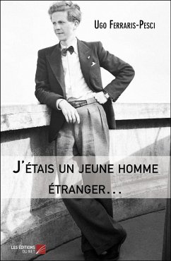 J'étais un jeune homme étranger... (eBook, ePUB) - Ugo Ferraris-Pesci, Ferraris-Pesci