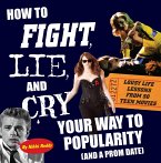 How To Fight, Lie, and Cry Your Way to Popularity and a Prom Date (eBook, PDF)