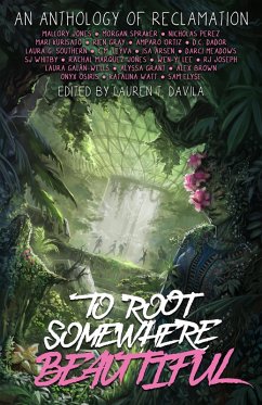 To Root Somewhere Beautiful (eBook, ePUB) - Watt, Katalina; Arsen, Isa; Gray, Rien; Grant, Alyssa; Joseph, Rj; Lee, Wen-Yi; Jones, Mallory; Brown, Alex; Elyse, Sam; Meadows, Darci; Jones, Rachal Marquez; Ortiz, Amparo; Leyva, C. M.; Virtues, R. M.; Galan-Wells, Laura; Dador, Daphne; Perez, Nicholas; Spraker, Morgan; Southern, Laura G.; Whitby, Sj