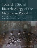 Towards a Social Bioarchaeology of the Mycenaean Period (eBook, PDF) Towards a Social Bioarchaeology of the Mycenaean Period (eBook, PDF)