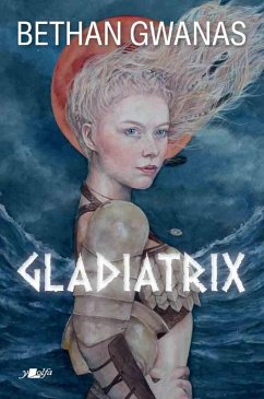 Gladiatrix (eBook, ePUB) - Bethan Gwanas, Gwanas