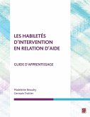 Les habiletés d'intervention en relation d'aide. Guide d'apprentissage (eBook, PDF) Les habiletés d'intervention en relation d'aide. Guide d'apprentissage (eBook, PDF)