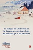 LA LANGUE DE CHARLEVOIX ET DU SAGUENAY-LAC-SAINT-JEAN : UN FRANÇAIS QUI A DU CARACTÈRE (eBook, PDF) LA LANGUE DE CHARLEVOIX ET DU SAGUENAY-LAC-SAINT-JEAN : UN FRANÇAIS QUI A DU CARACTÈRE (eBook, PDF)