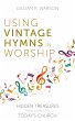 Using Vintage Hymns in Worship (eBook,... - Bild 1