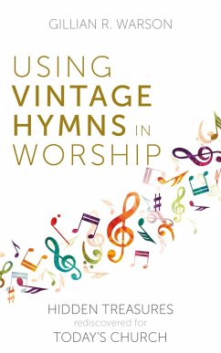 Using Vintage Hymns in Worship (eBook, ePUB) Using Vintage Hymns in Worship (eBook, ePUB)