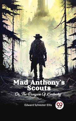 Cover Mad Anthony's Scouts Or, The Rangers Of Kentucky (eBook, ePUB)