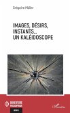 Images, désirs, instants... Un kaléidoscope (eBook, ePUB)