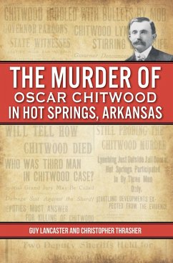 Murder of Oscar Chitwood in Hot Springs, Arkansas, The (eBook, ePUB) - Lancaster, Guy; Thrasher, Christopher