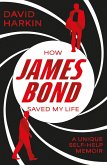How James Bond Saved My Life (eBook, ePUB) How James Bond Saved My Life (eBook, ePUB)