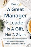 Being a Great Manager or Leader Is a Gift, Not a Given (eBook, ePUB)